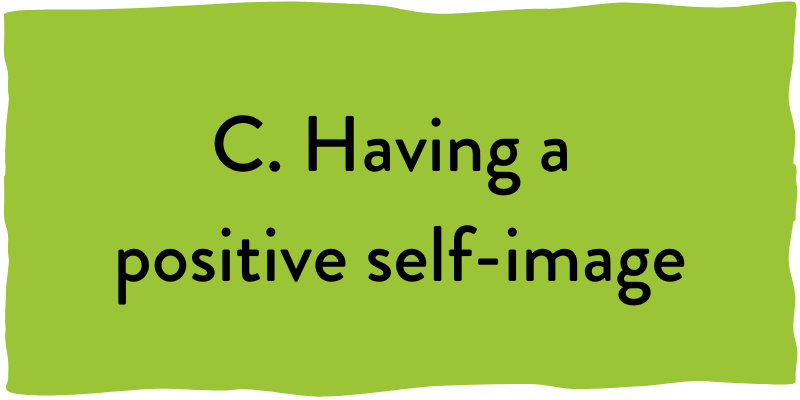 C. Having a positive self image