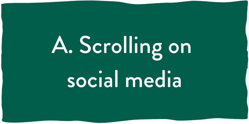 A. Scrolling through social media
