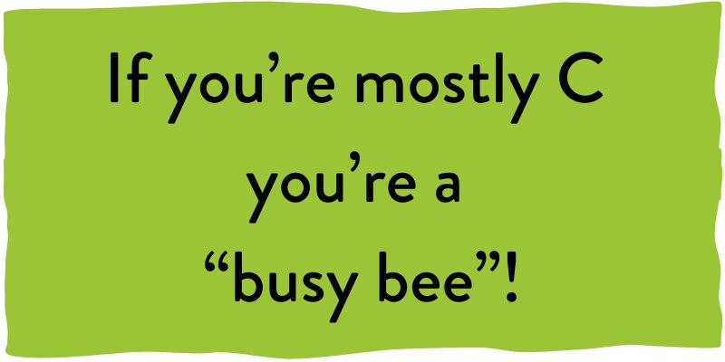 If you're mostly C, you're a "busy bee"