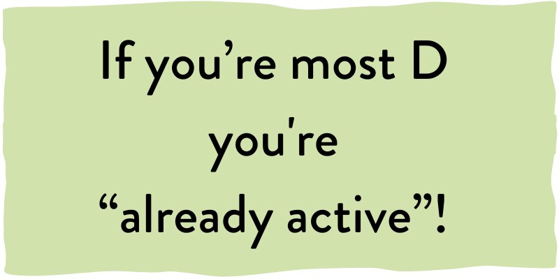 If you're mostly D, you're a "already active"