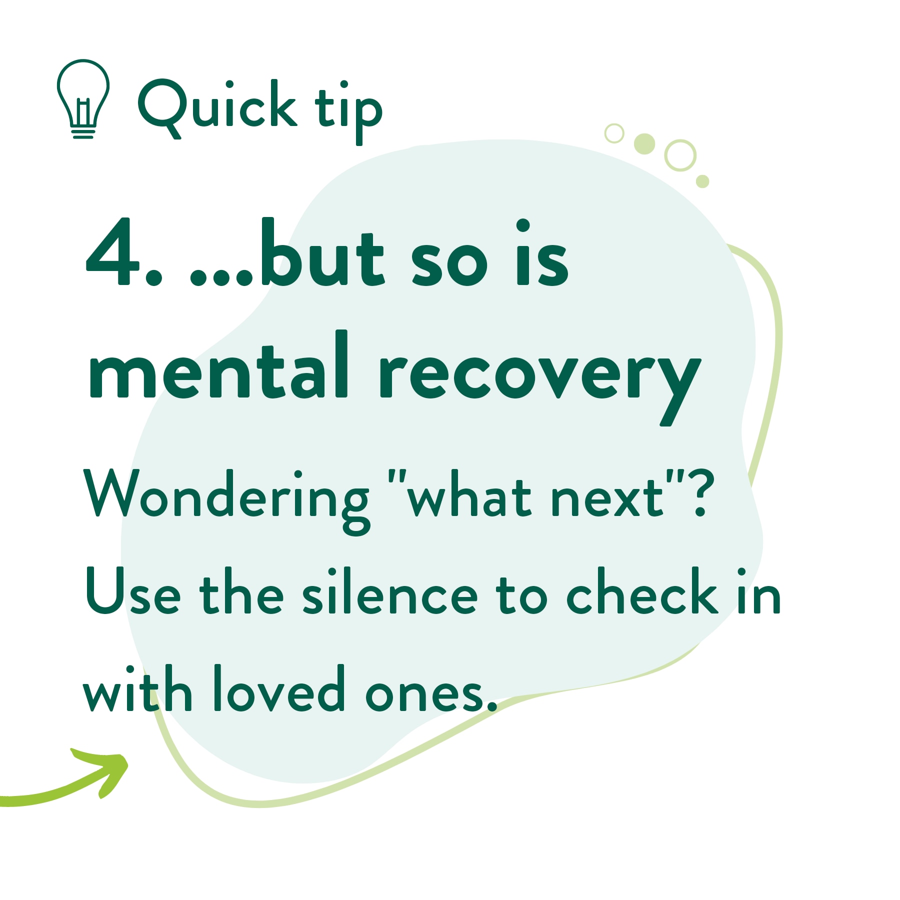 but so is mental recovery Wondering "what next"? Use the silence to check in with loved ones.