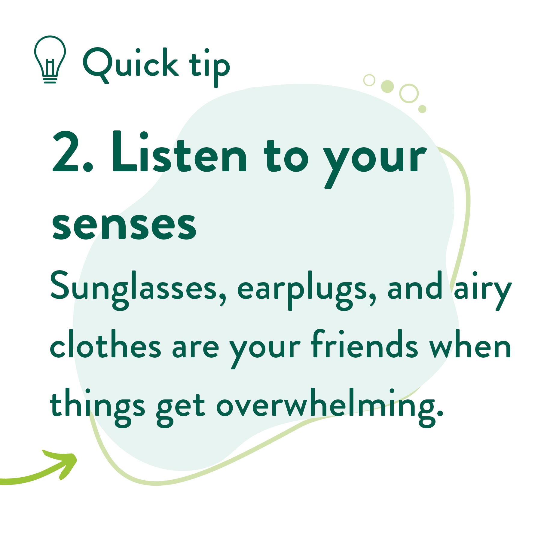 Sunglasses, earplugs, and airy clothes are your friends when things get overwhelming. 
