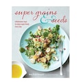 Super Grains and Seeds Cookbook